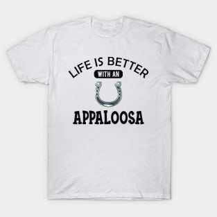 Appaloosa Horse - Life is better with a appaloosa T-Shirt